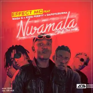 Effect MC - “Nwamala” ft. Waga G x King Perryy x Dapo Tuburna